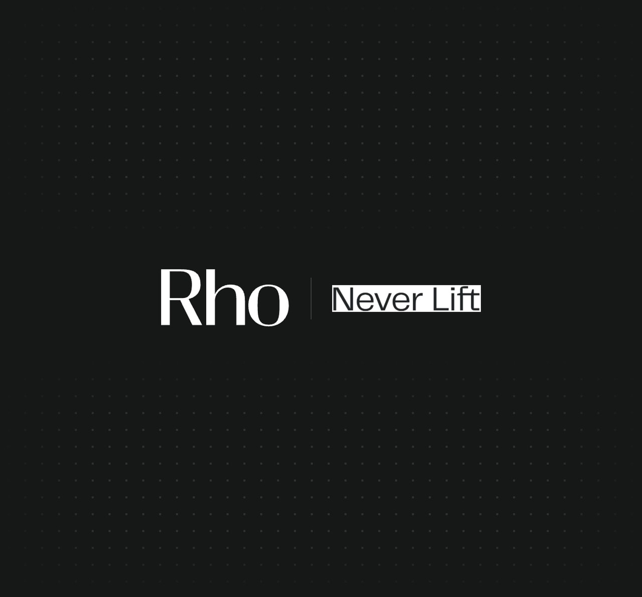 Text "Rho | Never Lift" on a black dotted background.