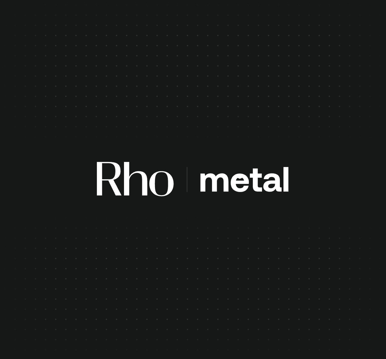 Text "Rho metal" on a dark background with subtle dotted patterns.