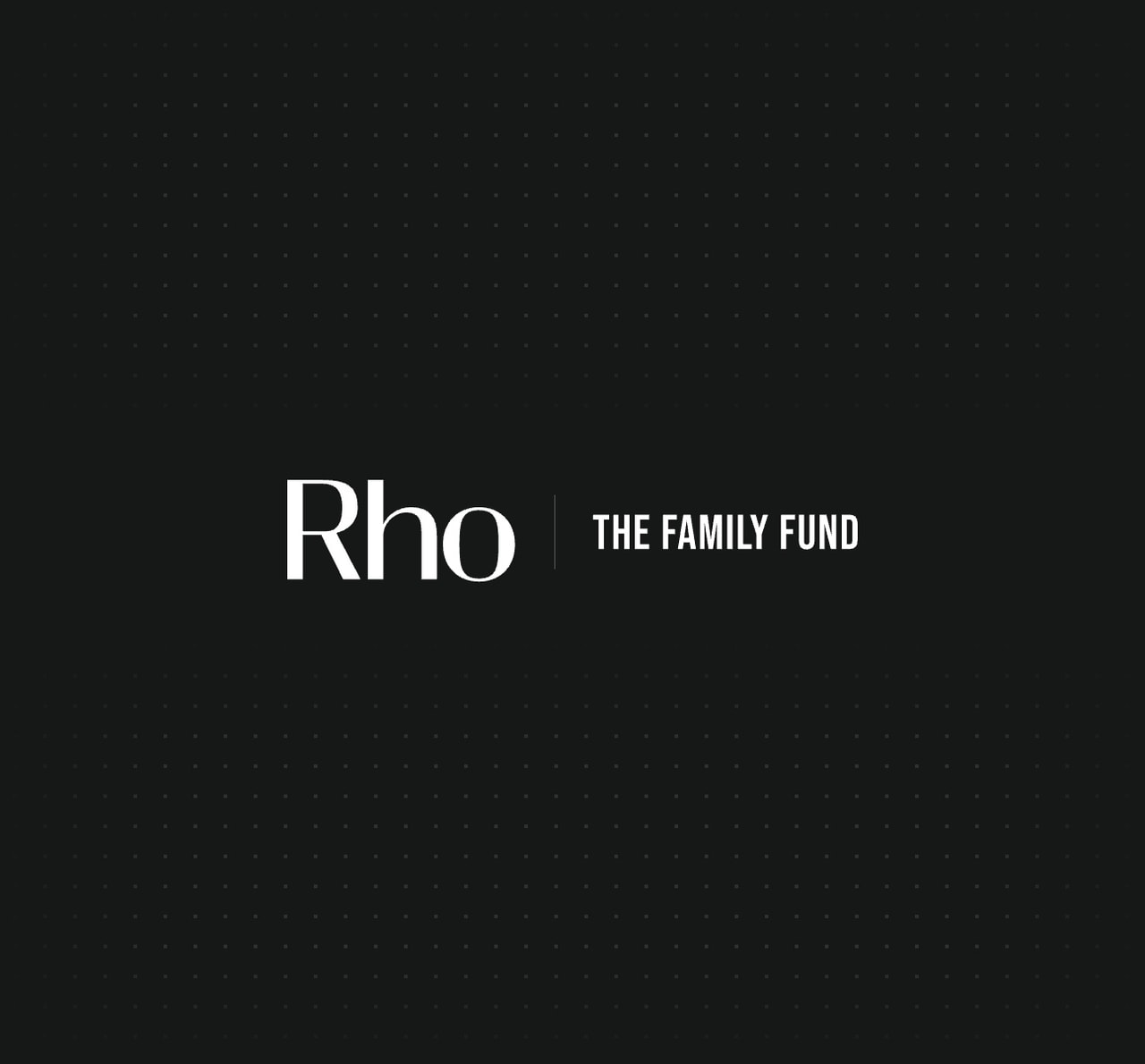 White text on a black background reads "Rho | The Family Fund," with subtle dotted patterning.